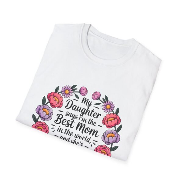 My Daughter Says I'm The Best Mom In The World Unisex Softstyle T-Shirt - Image 2