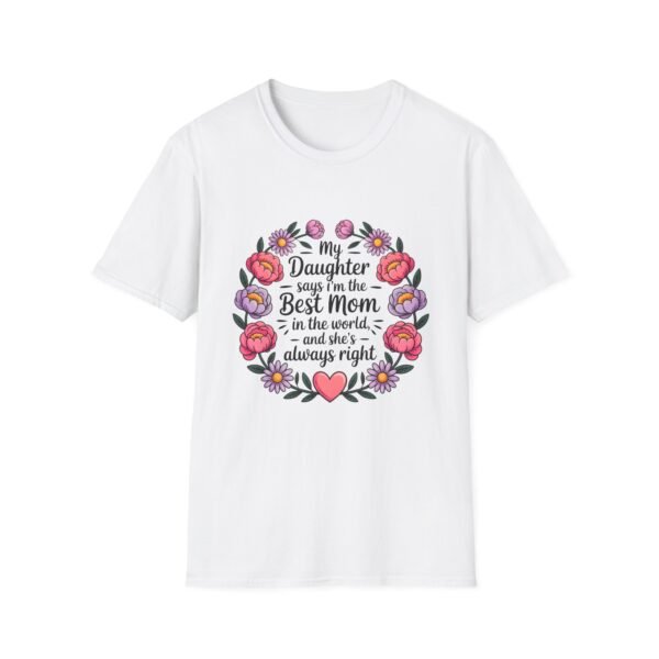 My Daughter Says I'm The Best Mom In The World Unisex Softstyle T-Shirt