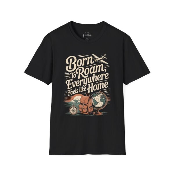 Travel Vibes Unisex Softstyle T-Shirt - Born to roam, everywhere feels like home Custom Printed Apparel
