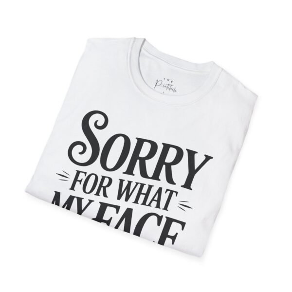 Funny Graphic Tee - Sorry For What My Face Said Unisex T-Shirt - Image 2