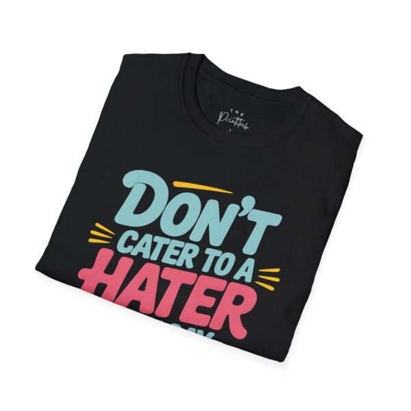 Graphic Tee: 'Don’t Cater to a Hater Just Say Later' - Image 2