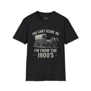 Funny 1900s Unisex T-Shirt - 'You Can't Scare Me'
