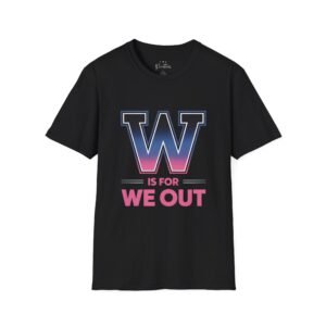 Unisex T-Shirt W IS FOR WE OUT FOCUS Custom Printed Apparel
