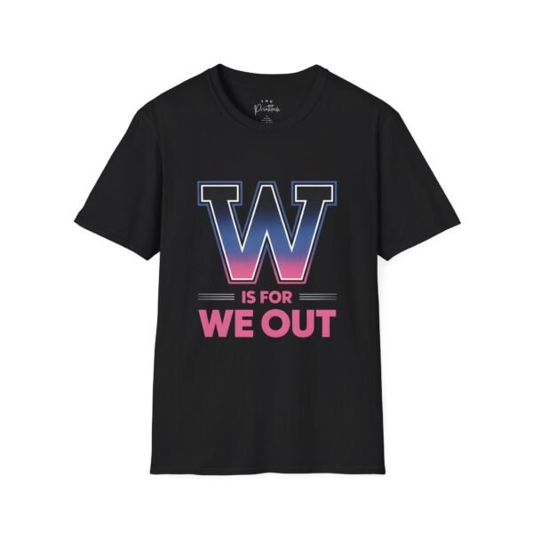 Unisex T-Shirt W IS FOR WE OUT FOCUS Custom Printed Apparel